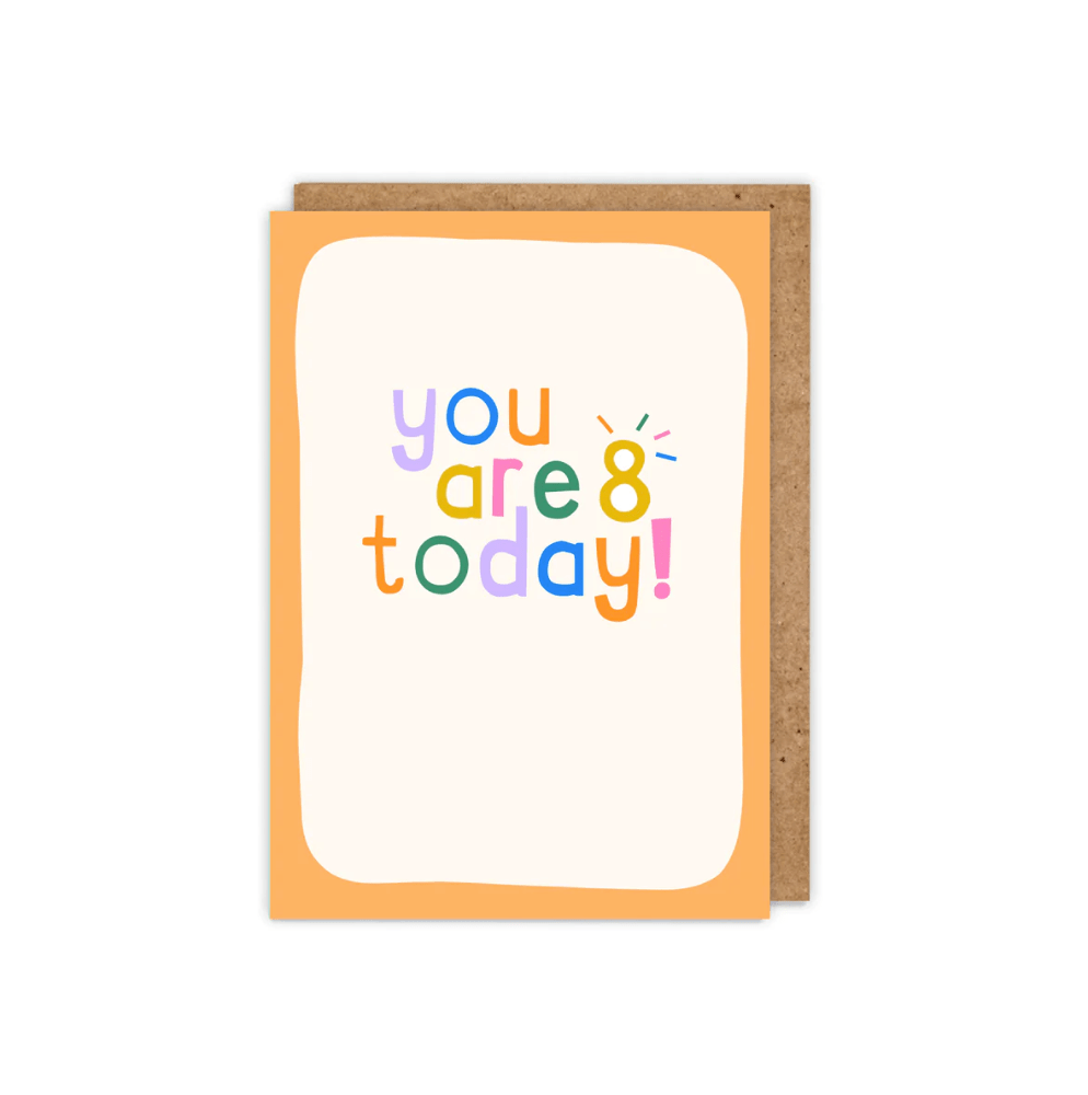 You are 8 today!