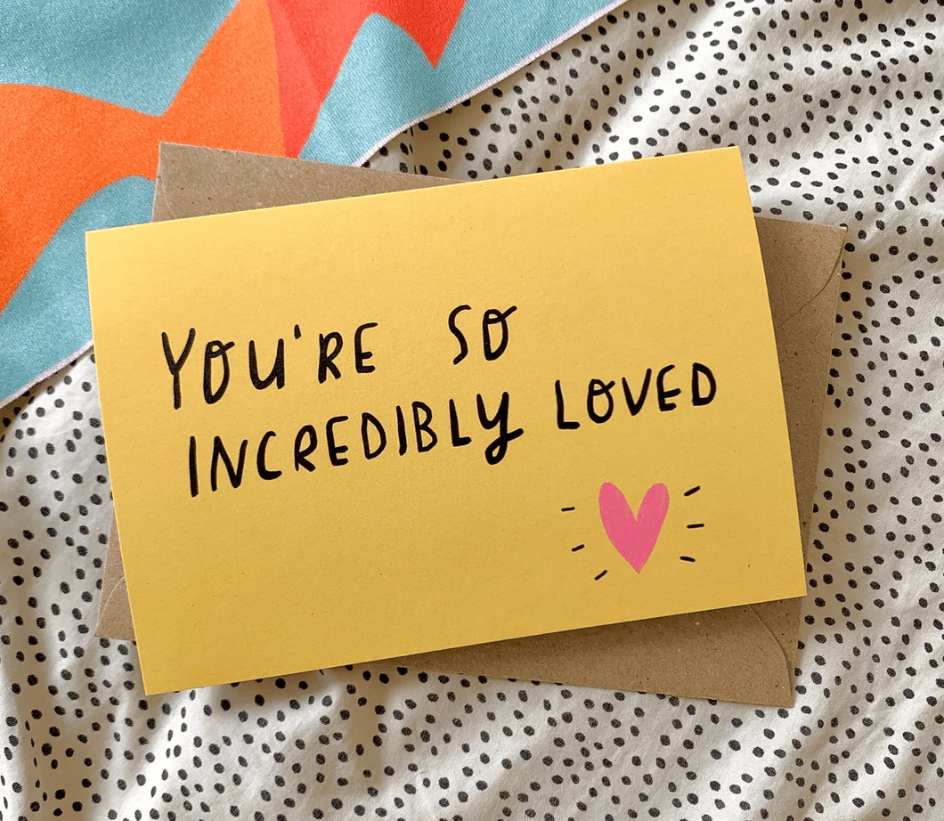 You're so incredibly loved Card