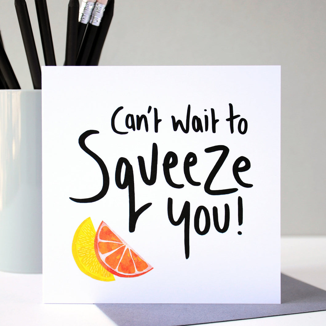 Can't wait to Squeeze you! Greetings Card